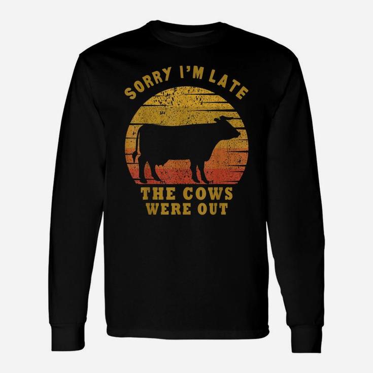 Sorry I'm Late The Cows Were Out Funny Cows Lovers Gift Unisex Long Sleeve