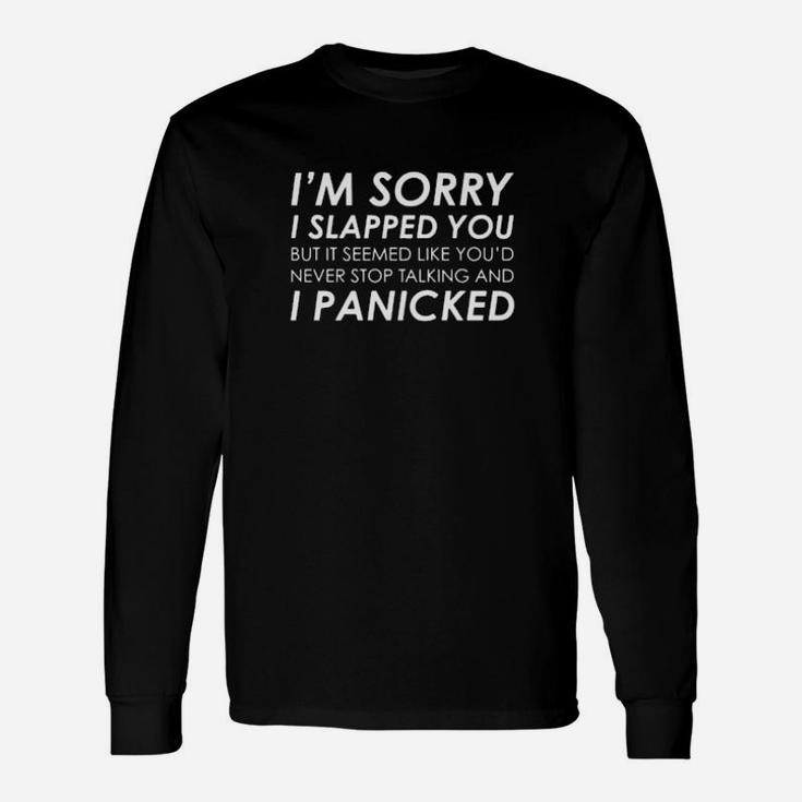 Im Sorry I Slapped You I Panicked Long Sleeve T-Shirt