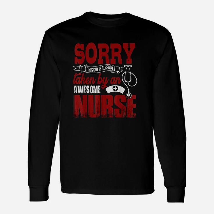 Sorry This Guy Is Already Taken By An Awesome Nurse Unisex Long Sleeve
