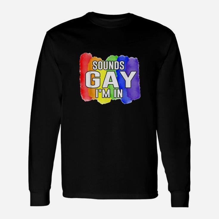 Sounds Gay Im In Lgbtq Rainbow Flag Pride Long Sleeve T-Shirt