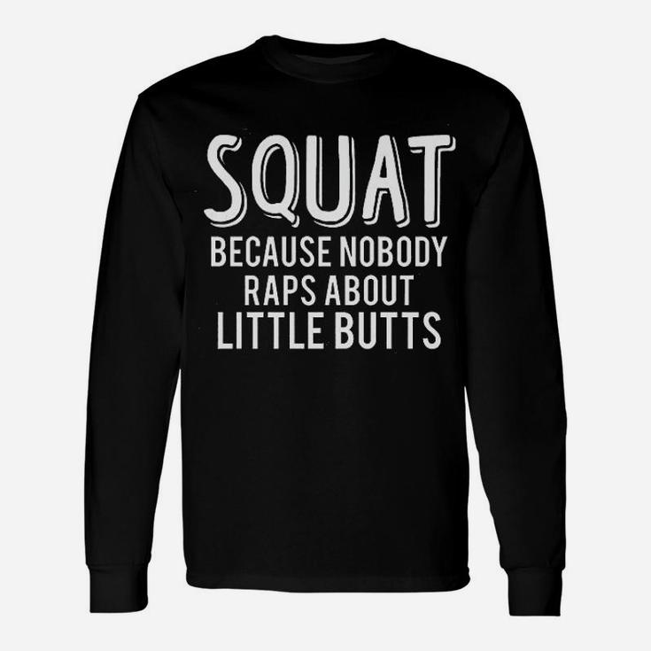 Squat Because Nobody Raps About Little Buts Muscle Unisex Long Sleeve