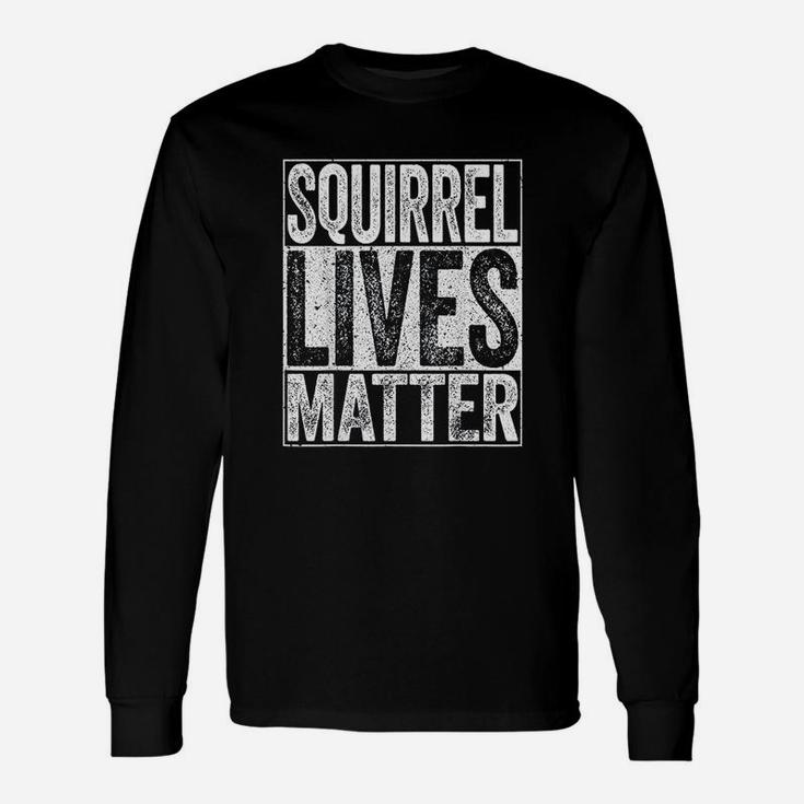 Squirrel Lives Matter  Animal Lover Gift Unisex Long Sleeve