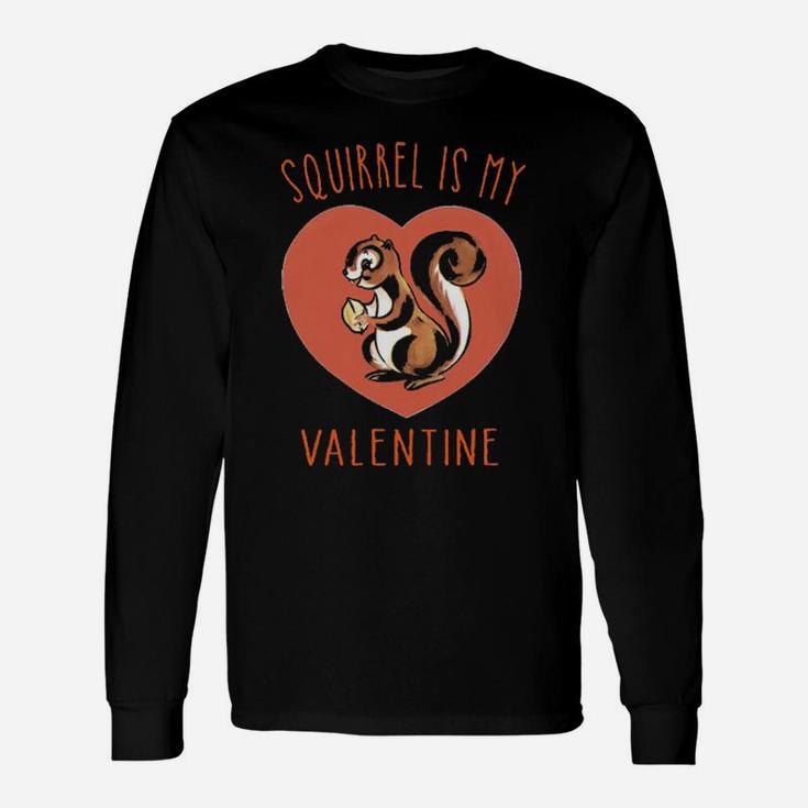 Squirrel Is My Valentine Long Sleeve T-Shirt