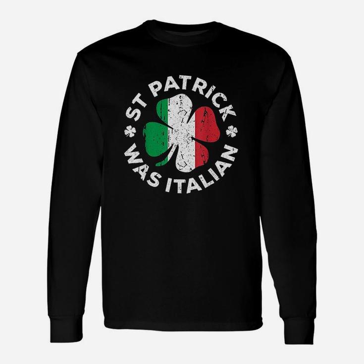 St Patrick Was Italian Shamrock Italy Flag Unisex Long Sleeve