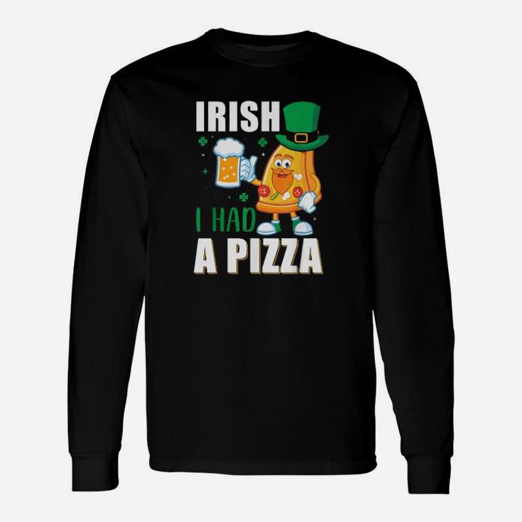 St Patricks Day Irish I Had A Pizza Long Sleeve T-Shirt