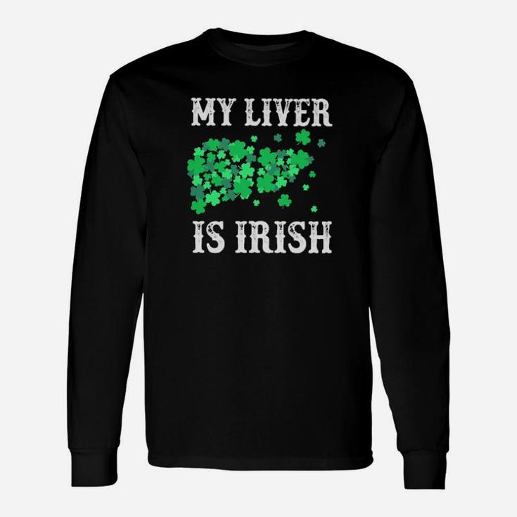 St Patrick's Day My Liver Is Irish Long Sleeve T-Shirt