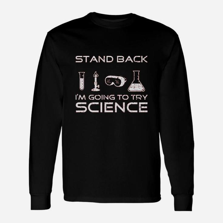 Stand Back Im Going To Try Science Unisex Long Sleeve