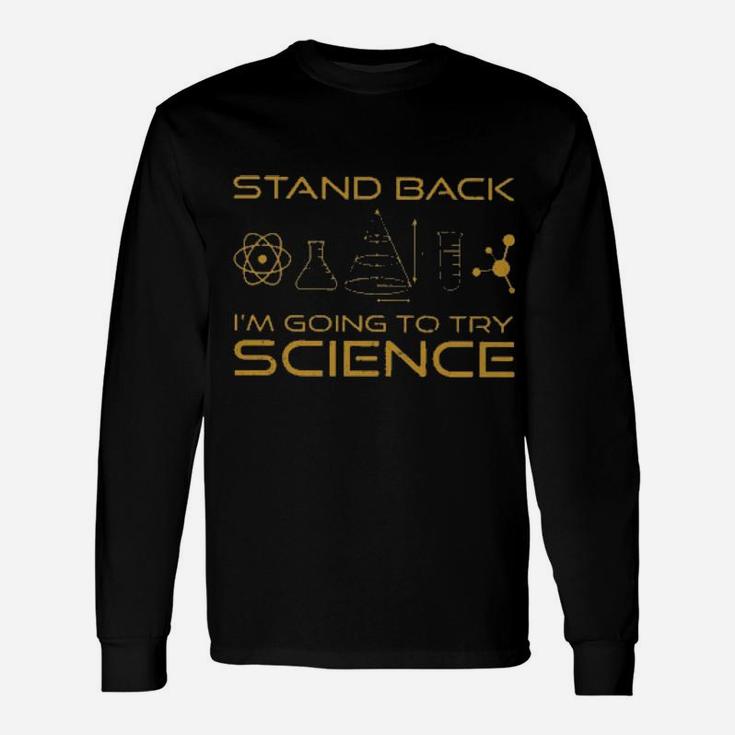 Stand Back I'm Going To Try Science Long Sleeve T-Shirt