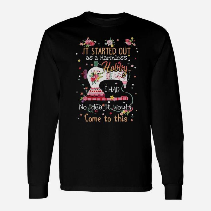 It Started Out As A Harmless Hollyn I Had No Idea It Would Come To This Long Sleeve T-Shirt