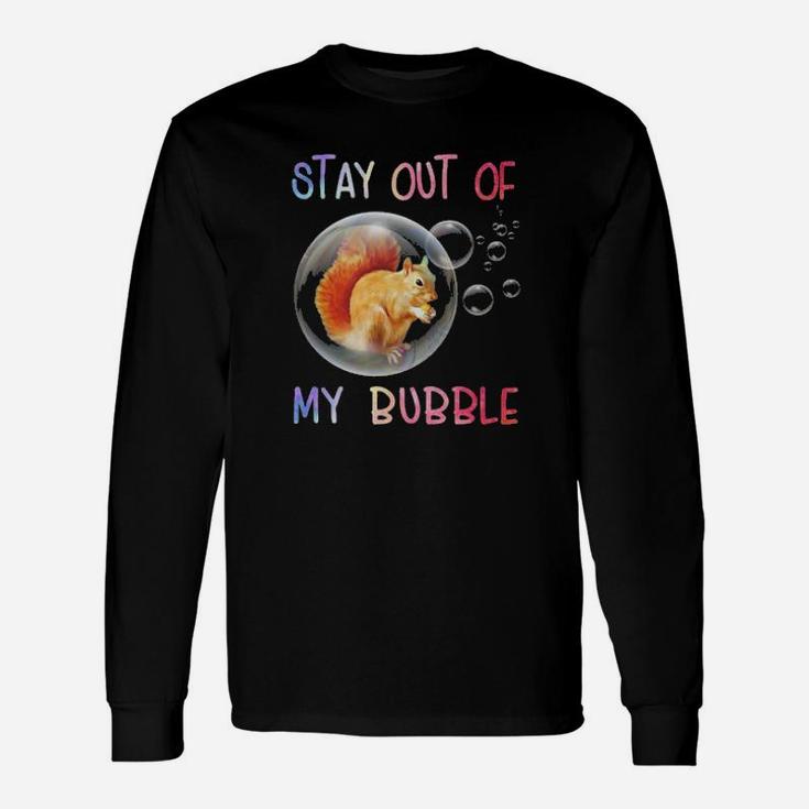 Stay Out Of My Bubble Long Sleeve T-Shirt
