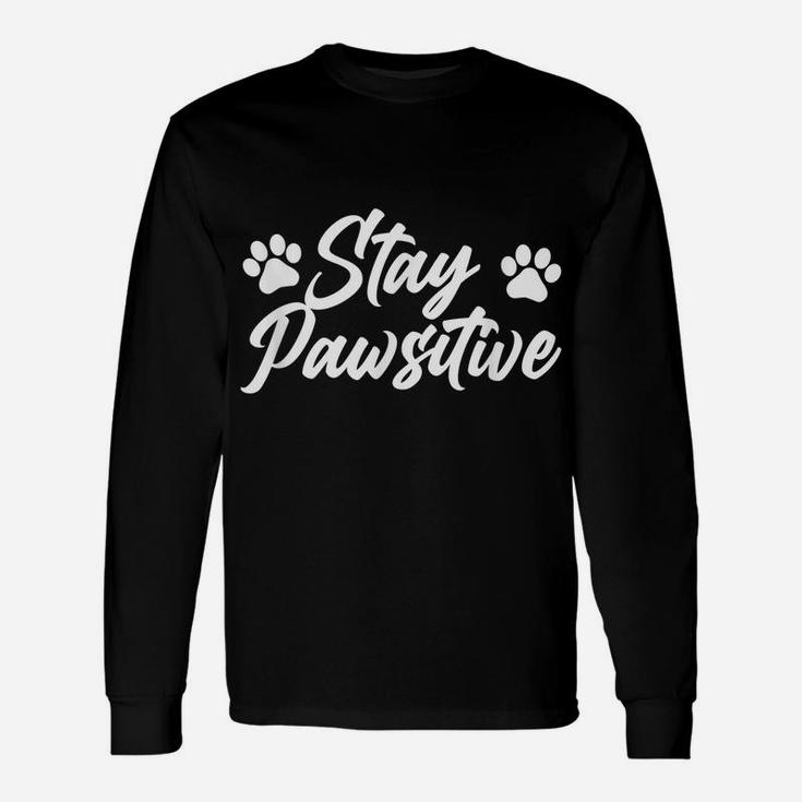 Stay Pawsitive Dog Lover Breed Animal Owner Pet Puppies Unisex Long Sleeve