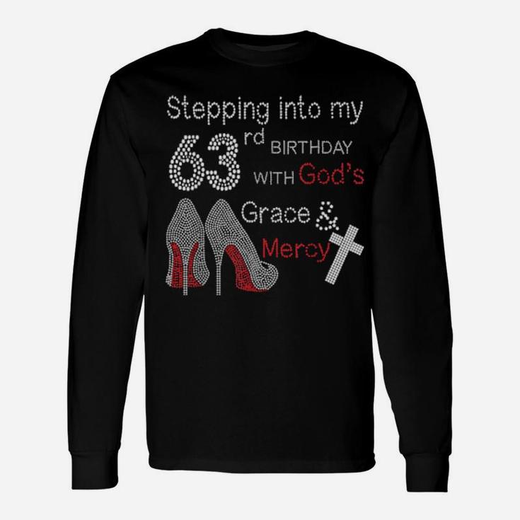 Stepping Into My 63Rd Birthday With God's Grace And Mercy Long Sleeve T-Shirt