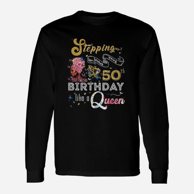 Stepping Into My 50Th Birthday Like A Queen 50 Years Old Unisex Long Sleeve