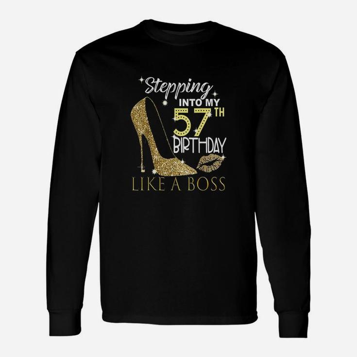 Stepping Into My 57Th Birthday Like A Boss Bday Gift Women Unisex Long Sleeve