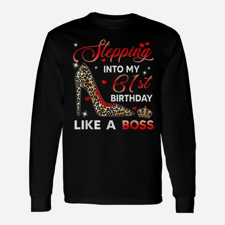 Stepping Into My 61St Birthday Like A Boss Bday Gift Women Unisex Long Sleeve