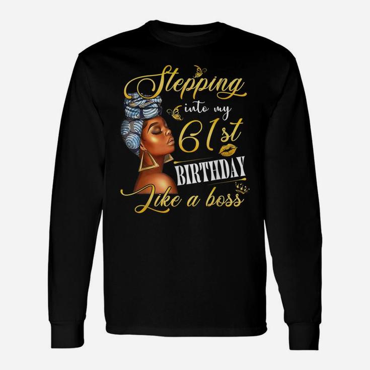Stepping Into My 61St Birthday Like A Boss Bday Gift Women Unisex Long Sleeve