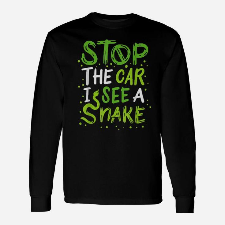 Stop The Car I See A Snake Long Sleeve T-Shirt