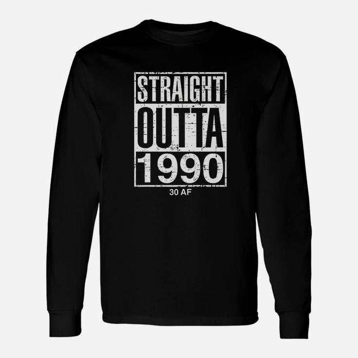 Straight Outta 1990 30 Af Funny 30Th Birthday 30 Years Old Unisex Long Sleeve