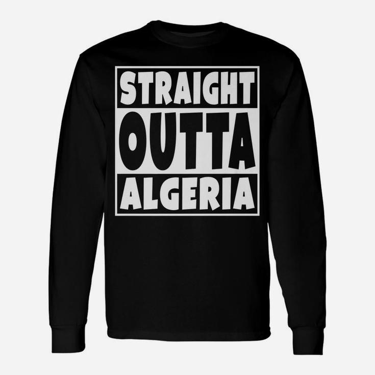 Straight Outta Algeria Gift For Algerian Family Roots Unisex Long Sleeve