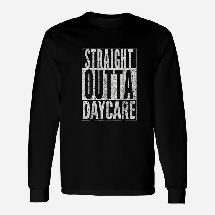 Straight Outta Daycare Unisex Long Sleeve