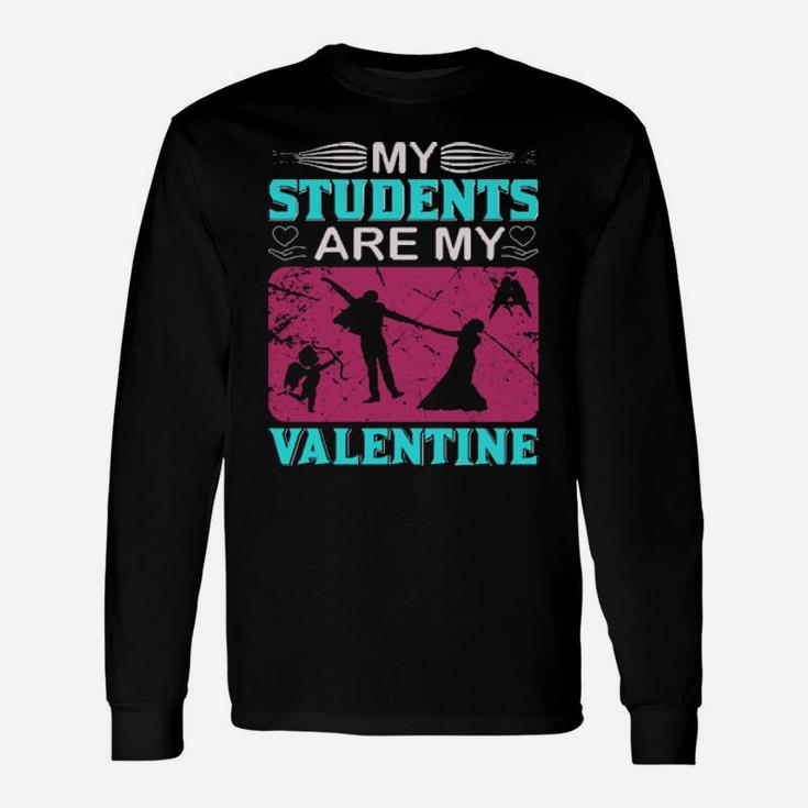 My Students Are My Valentine Long Sleeve T-Shirt