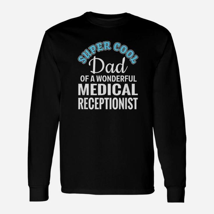 Super Cool Dad Of Medical Receptionist Funny Gift Unisex Long Sleeve