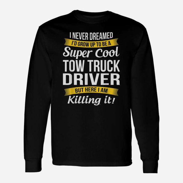 Super Cool Tow Truck Driver Funny Gift Unisex Long Sleeve