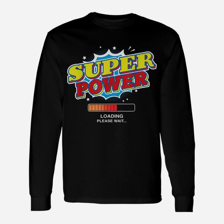 Super Power Loading Please Wait Funny Superpower Graphic Unisex Long Sleeve