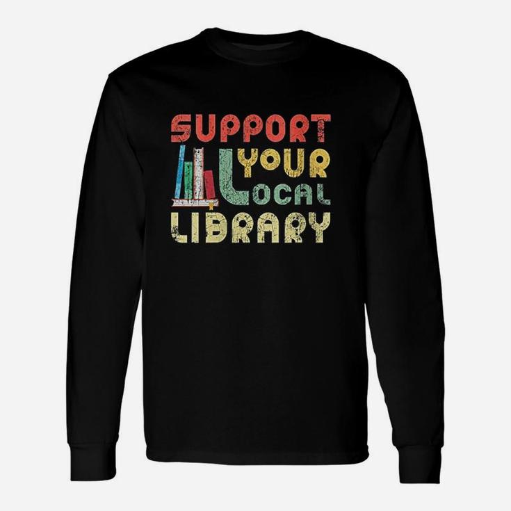 Support Your Local Library Book Readers Lovers Unisex Long Sleeve