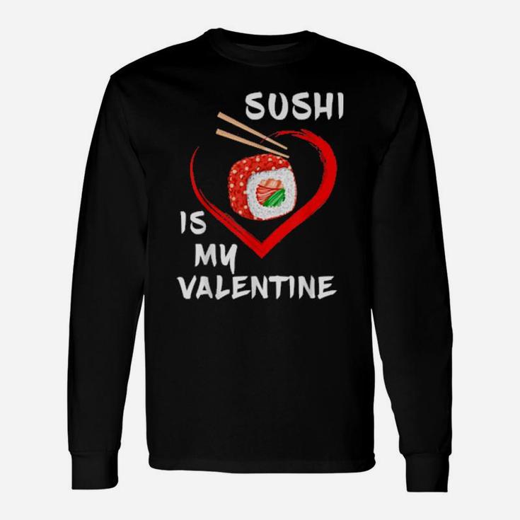 Sushi Is My Valentine Sarcastic Valentines Sushi Long Sleeve T-Shirt