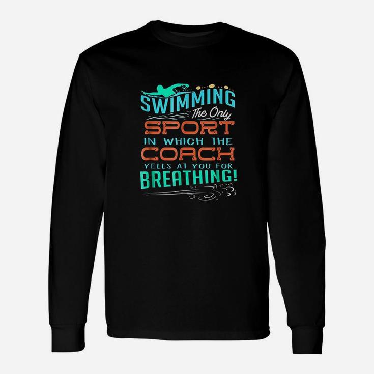 Swimming Sport Which Coach Yells You For Breathing Unisex Long Sleeve