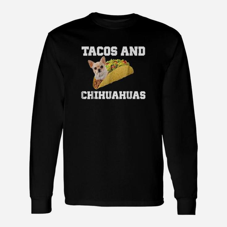 Tacos And Chihuahuas Funny Dog Lovers Gift Pup Unisex Long Sleeve