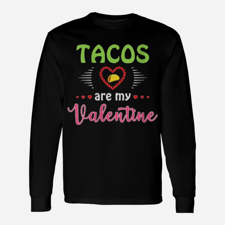 Tacos Are My Valentine V Day Long Sleeve T-Shirt