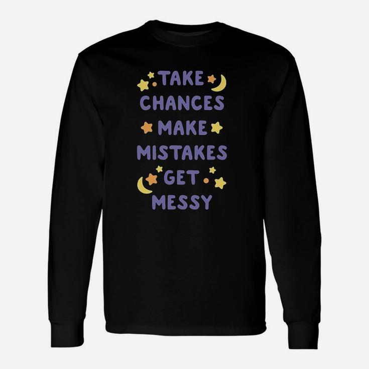Take Chances Make Mistakes Get Messy Unisex Long Sleeve