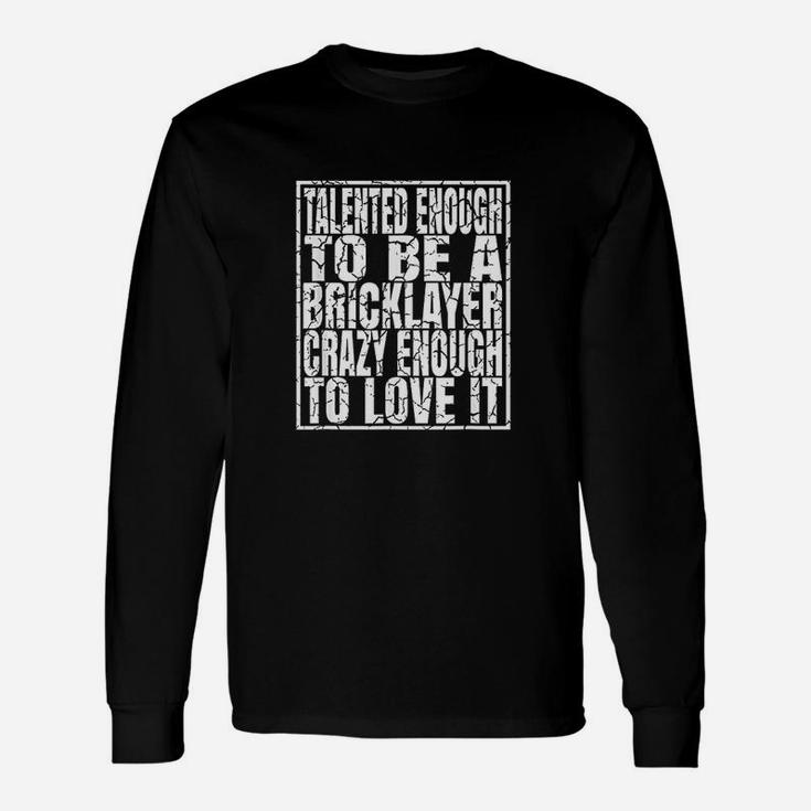 Talented Enough To Be A Bricklayer Unisex Long Sleeve