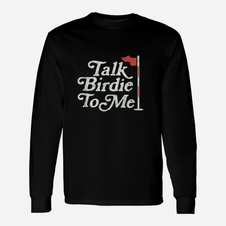 Talk Birdie To Me Funny Golfer Dad Fathers Day Golf Graphic Unisex Long Sleeve