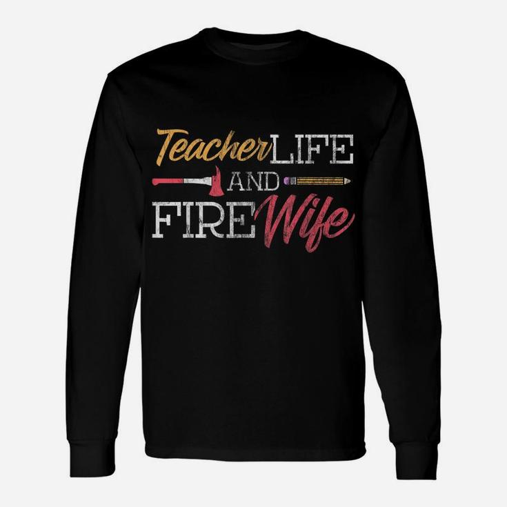 Teacher And Firefighter Wife Shirt Teacher Life Fire Wife Unisex Long Sleeve