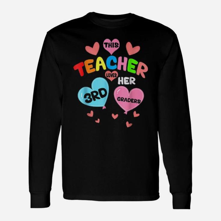This Teacher Loves Her 3Rd Graders Teacher Valentine Day Long Sleeve T-Shirt