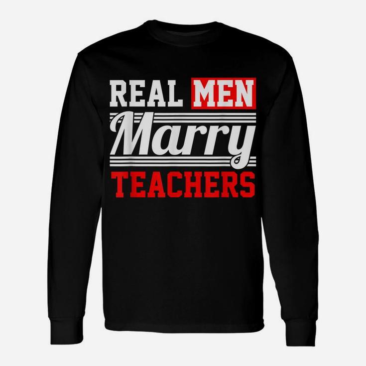 Teacher T Shirt - Real Men Marry T Shirt Unisex Long Sleeve