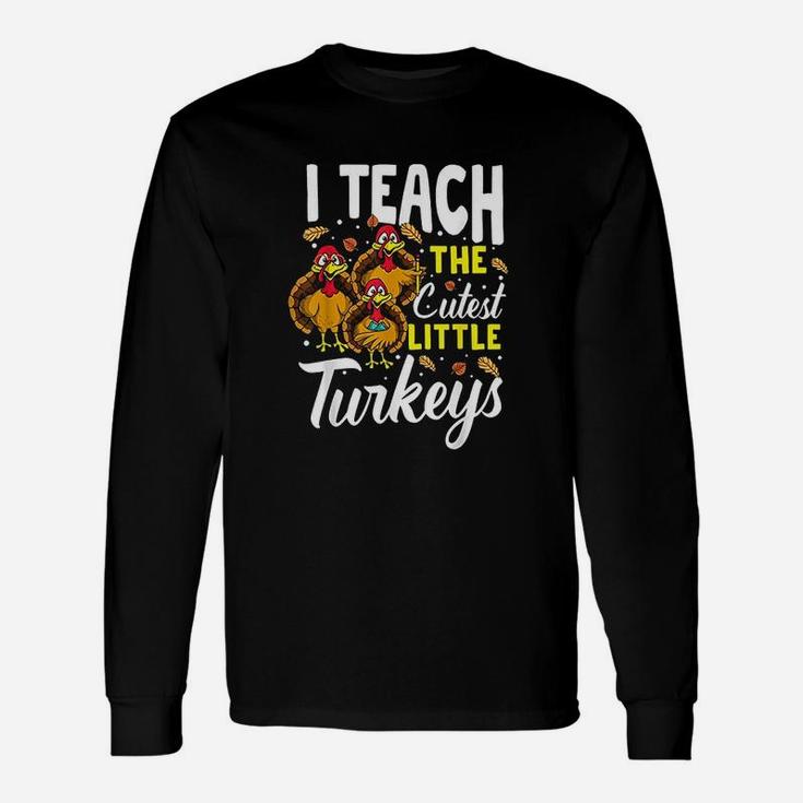 Teacher Thanksgiving I Teach The Cutest Little Turkeys Unisex Long Sleeve