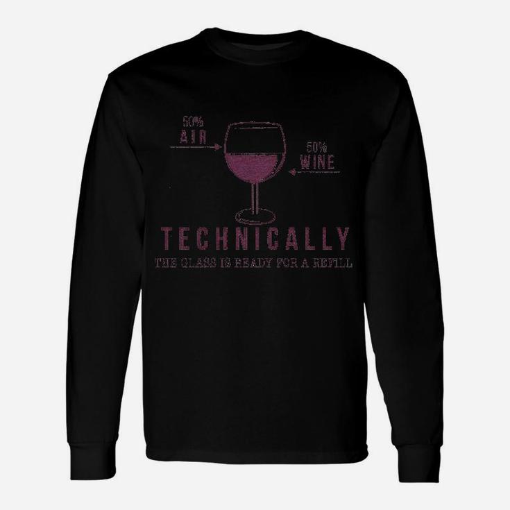 Technically The Glass Is Ready For A Refill Wine Unisex Long Sleeve