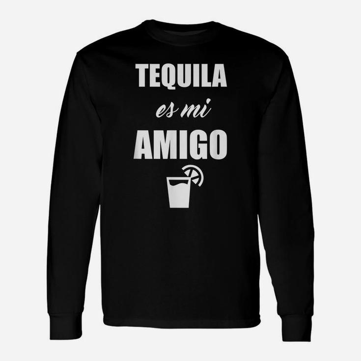 Tequila Es Mi Amigo Tequila Is My Friend Drinking Margarita Unisex Long Sleeve