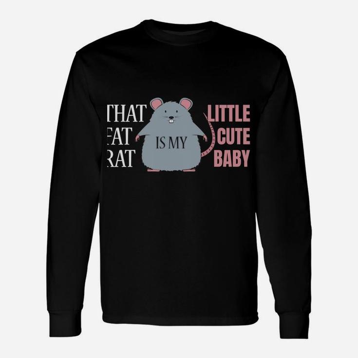 That Fat Rat Is My Cute Little Baby - Cute Rat Unisex Long Sleeve