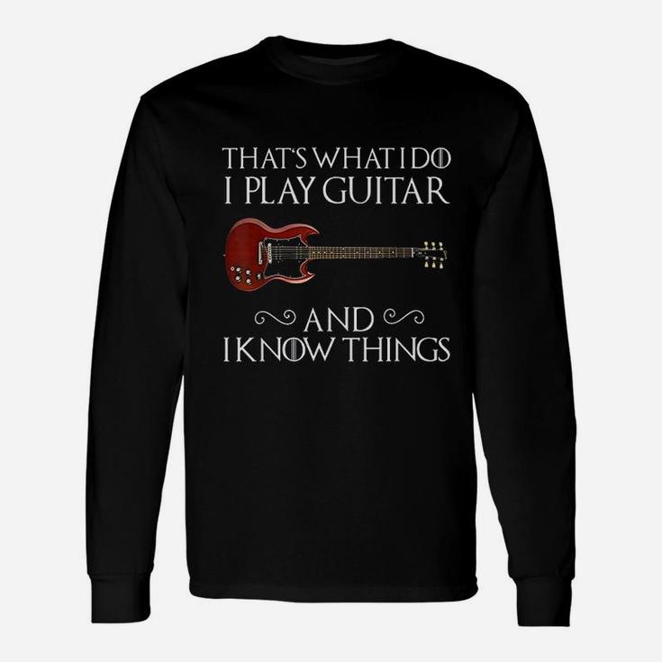 That's What I Do Play Guitar And I Know Things Long Sleeve T-Shirt