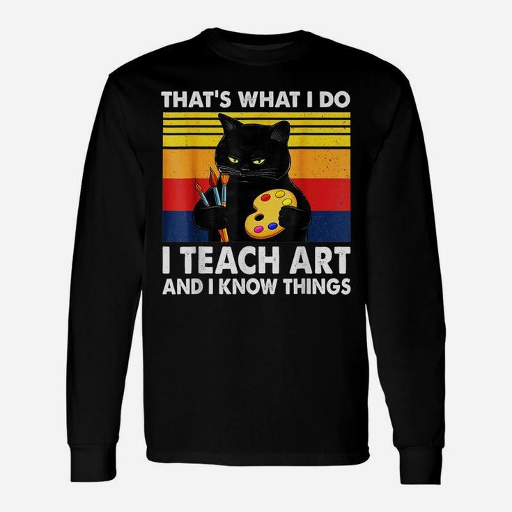 That’S What I Do-I Teach Art And I Know Things-Cat Lovers Unisex Long Sleeve