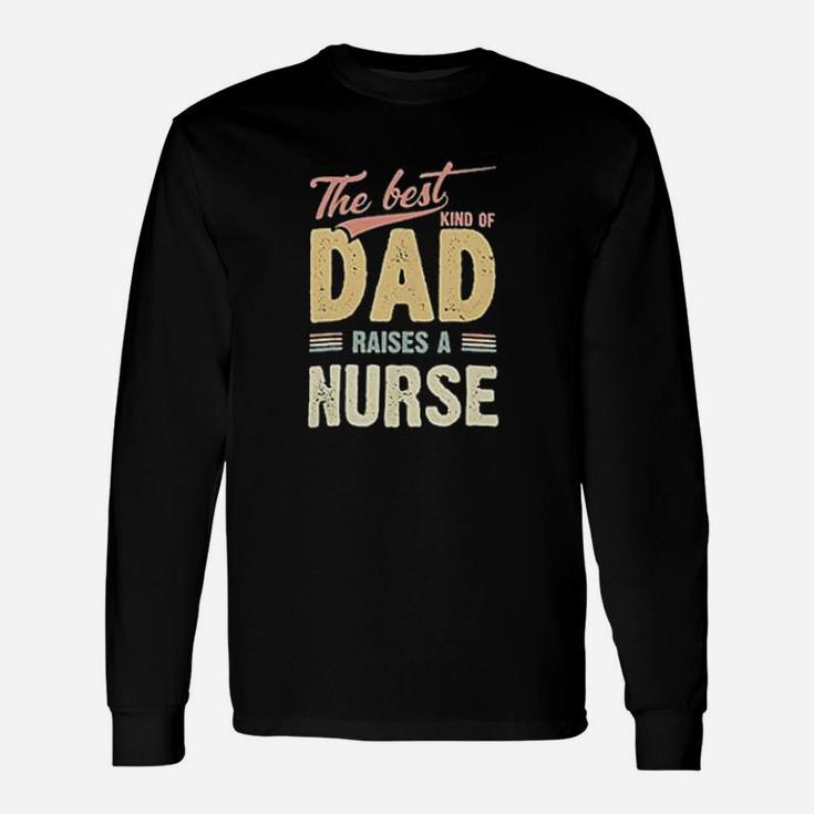 The Best Kind Of Dad Raises A Nurse Unisex Long Sleeve
