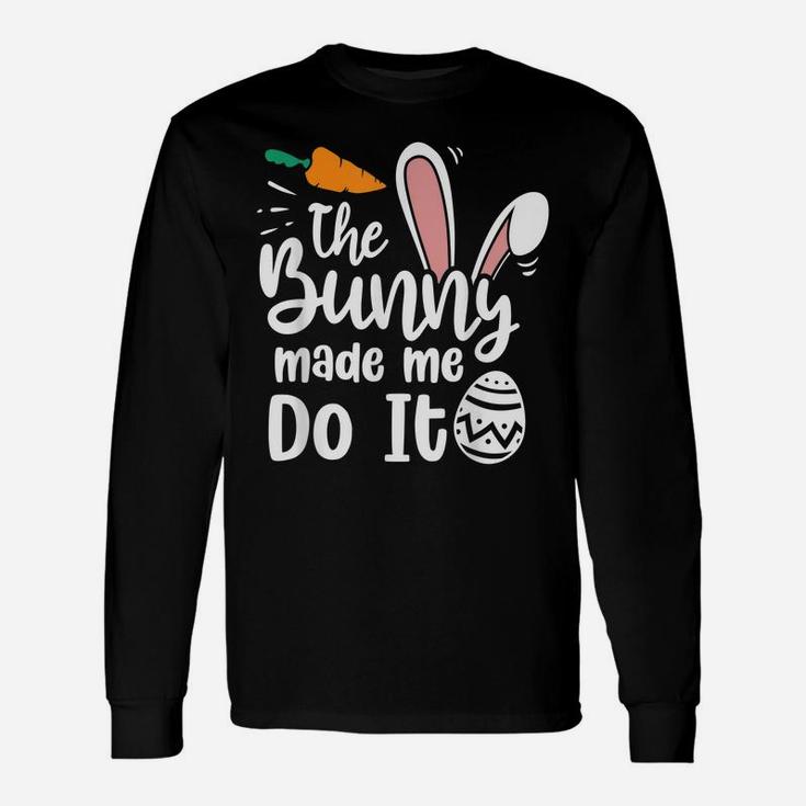 The Bunny Made Me Do It Quotes Funny Easter Unisex Long Sleeve