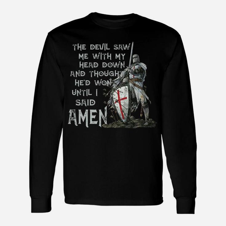 The Devil Saw Me With My Head Down Thought He'd Won Knights Unisex Long Sleeve