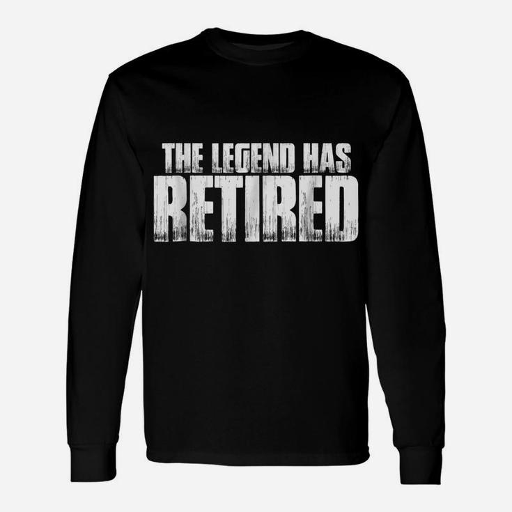 The Legend Has Retired T Shirt Funny Retirement Gift Job Tee Unisex Long Sleeve