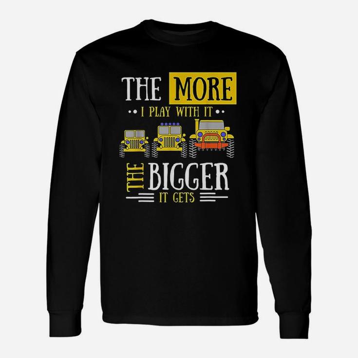 The More I Play With It The Bigger It Gets Unisex Long Sleeve